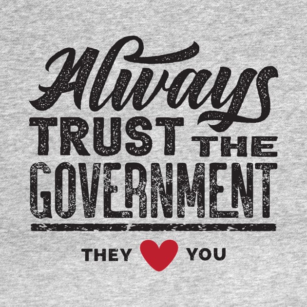 Always Trust The Government They Love You by CatsCrew